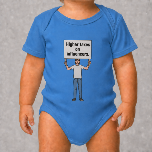 Short sleeve baby bodysuit printed with the slogan "Higher taxes on influencers" across the front.