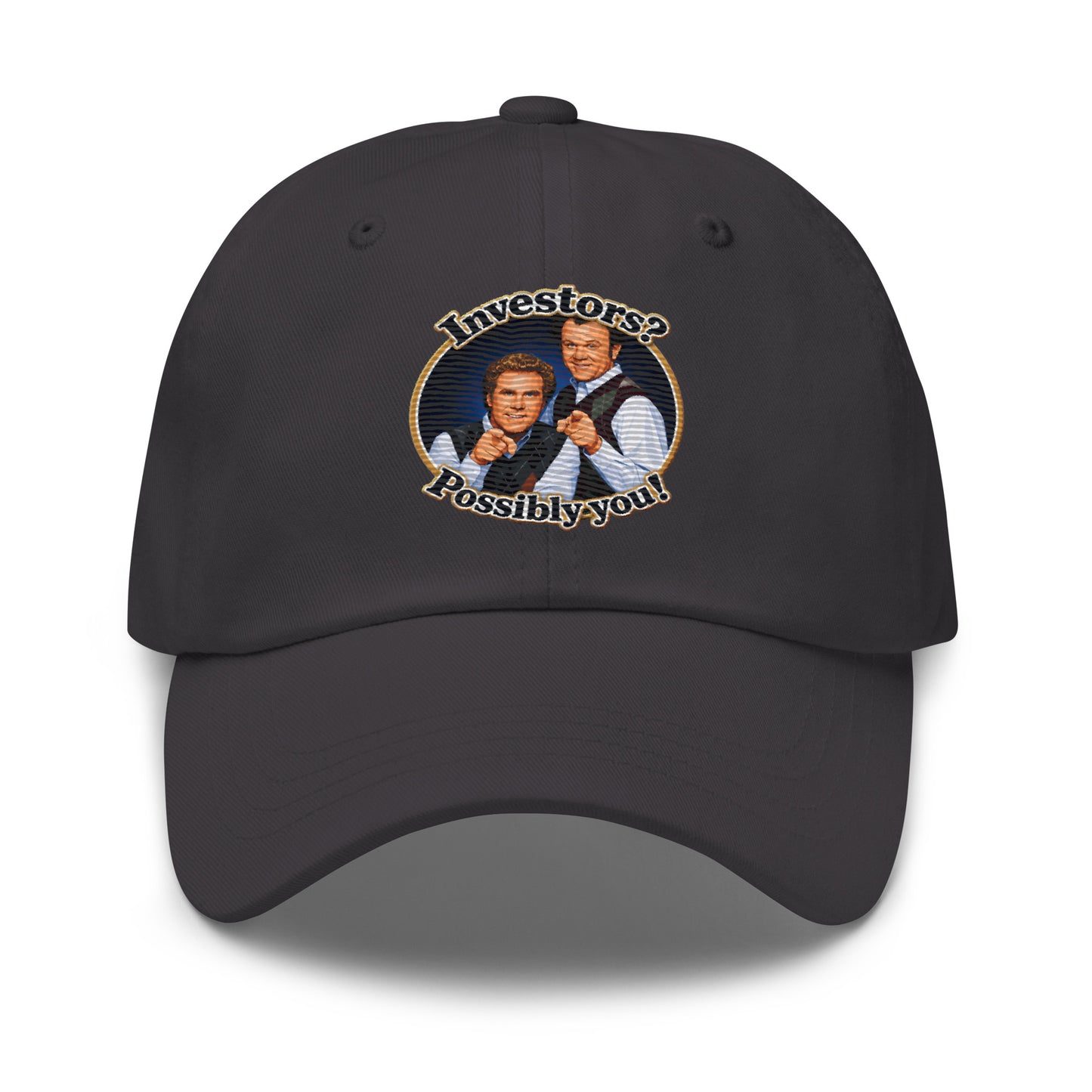 Classic dad hat with embroidered Step Brothers quote Investors? Possibly you!