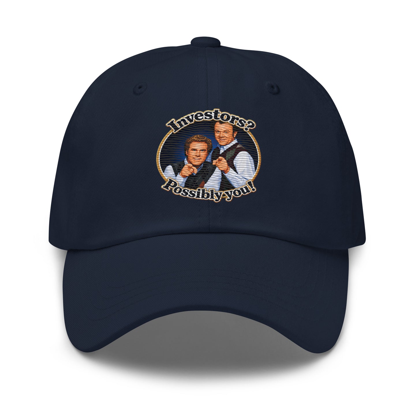 Classic dad hat with embroidered Step Brothers quote Investors? Possibly you!