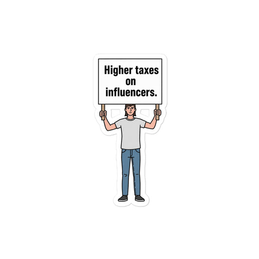 Kiss-cut vinyl sticker printed with the slogan Higher Taxes on Influencers.