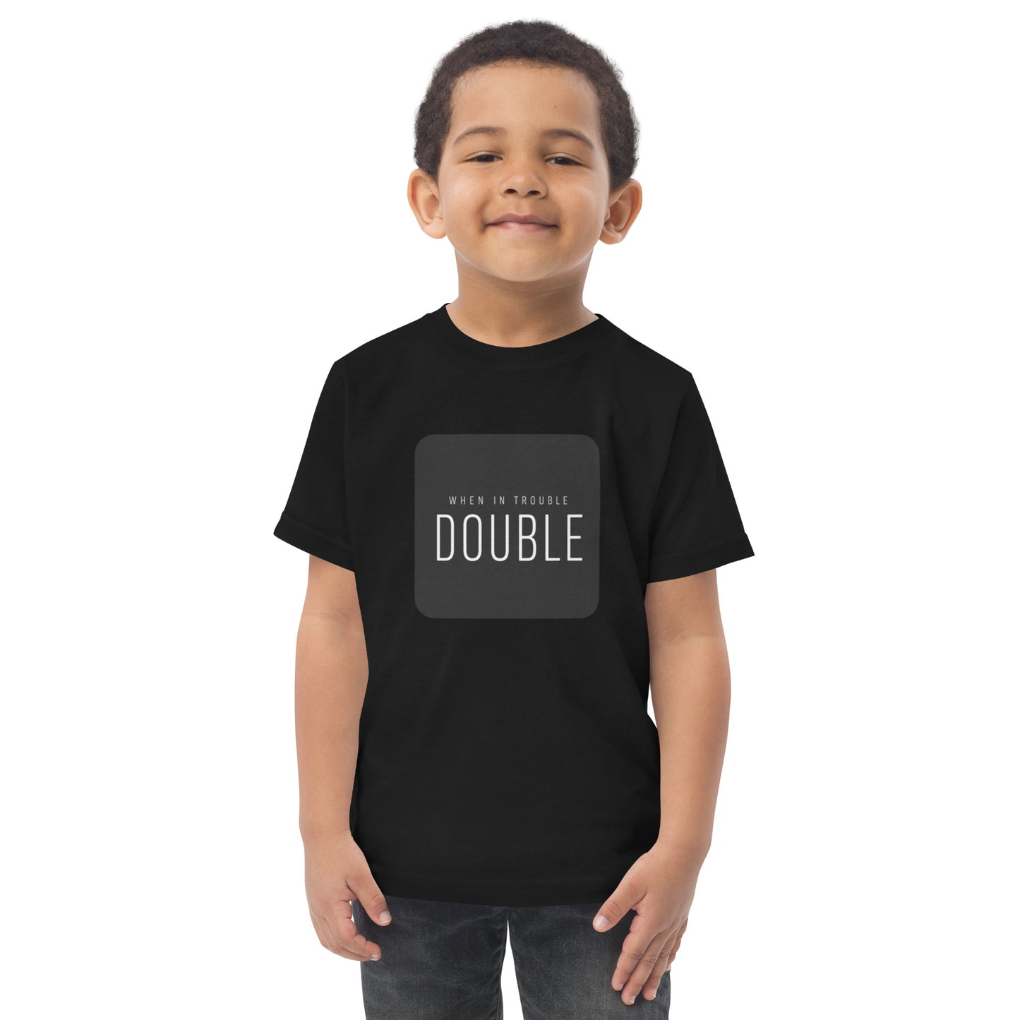 Toddler t-shirt with the words When in Trouble Double