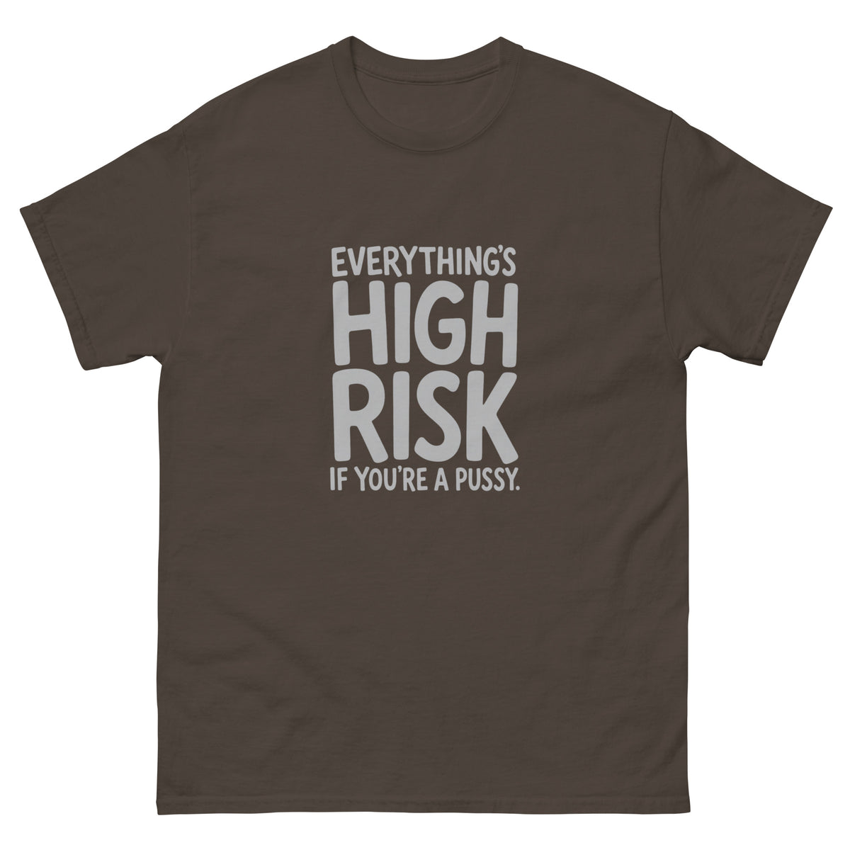Everything's High Risk quote in chunky stacked hand-lettered capitals with oversized HIGH RISK on a unisex t-shirt