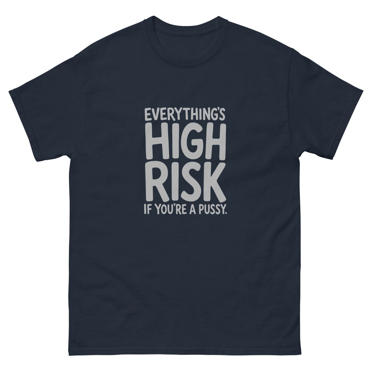 Everything's High Risk quote in chunky stacked hand-lettered capitals with oversized HIGH RISK on a unisex t-shirt