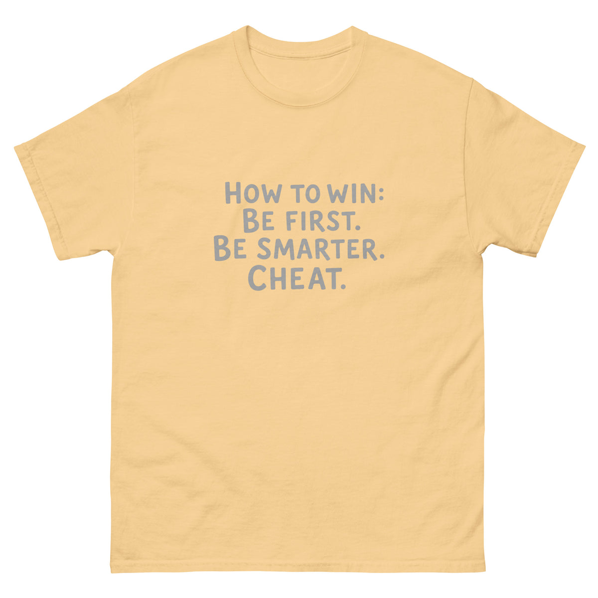Unisex t-shirt printed with "How to Win: Be first. Be smarter. Cheat." bold typography design